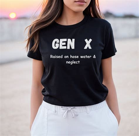 Gen X Raised On Hose Water And Neglect Gen X Shirt Funny Quotes Shirt Sarcastic Shirt