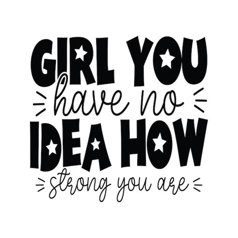 Premium Vector A Poster That Says Girl You Have No Idea How Strong You Are