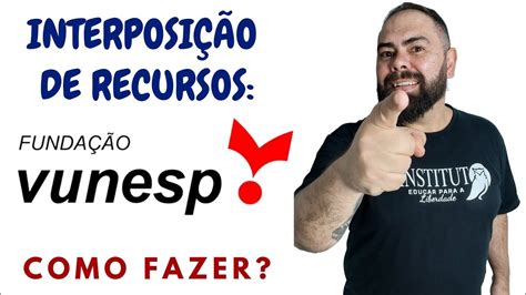 Interposi O De Recursos Como Fazer Vunesp Seducsp Educa O