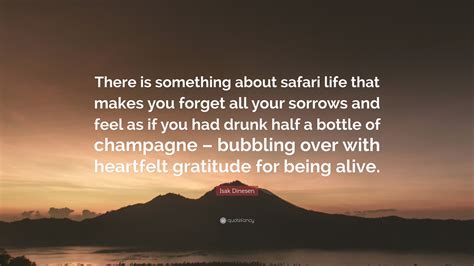 Isak Dinesen Quote There Is Something About Safari Life That Makes