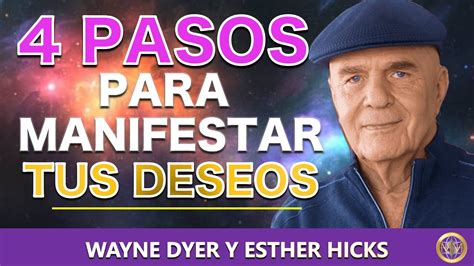 4 PASOS PARA MANIFESTAR TUS DESEOS POR WAYNE DYER Y ESTHER HICKS LEY