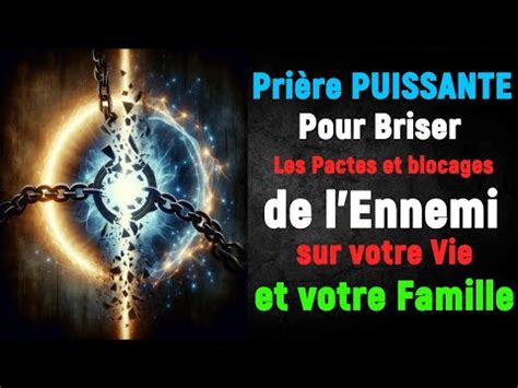 Prière PUISSANTE Pour Briser Les Pactes et blocages de l Ennemi sur