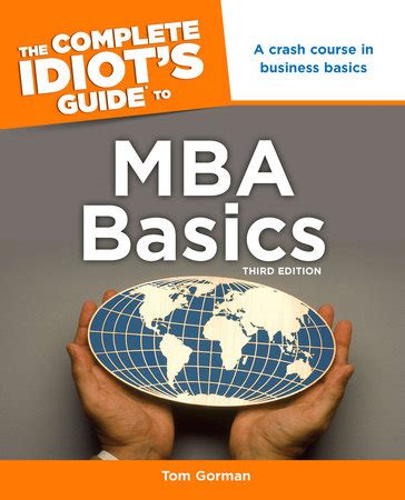 The Complete Idiot S Guide To MBA Basics 3rd Edition By Tom Gorman