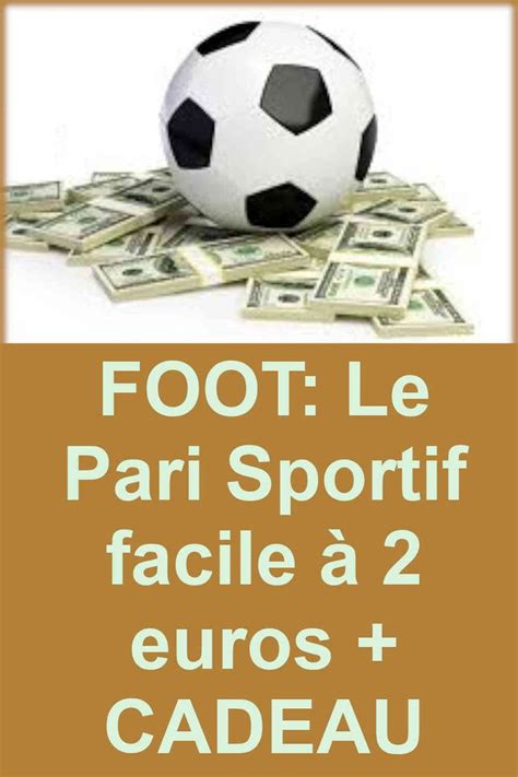 FOOT Le Pari Sportif facile à 2 euros CADEAU Paris sportifs Pari