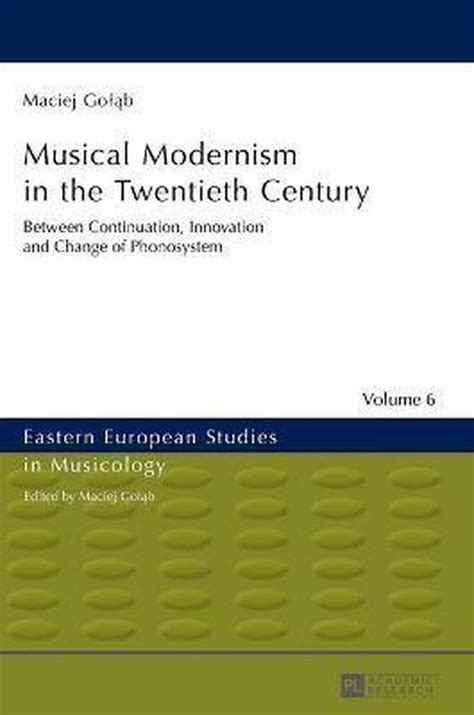 Musical Modernism In The Twentieth Century Maciej Golab