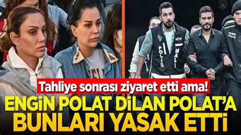 Tahliye sonrası ziyaret etti ama Engin Polat Dilan Polat a bunları