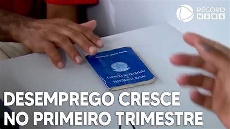 Desemprego Cresce Em Estados No Primeiro Trimestre Youtube