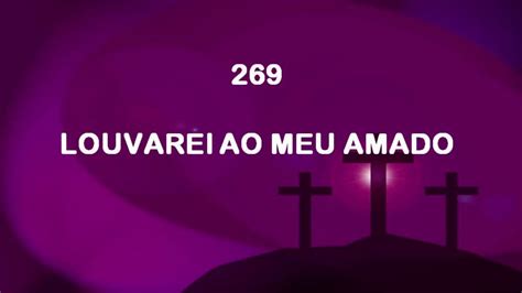 Harpa Cristã 269 Louvarei Ao Meu Amado YouTube