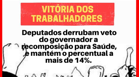 Deputados Derrubam Veto Do Governador A Recomposi O Para Sa De