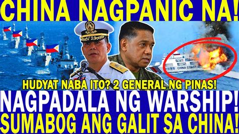 China Nagpanic Na Nagpadala Ng Warhip General Ng Pinas Sumabog Ang