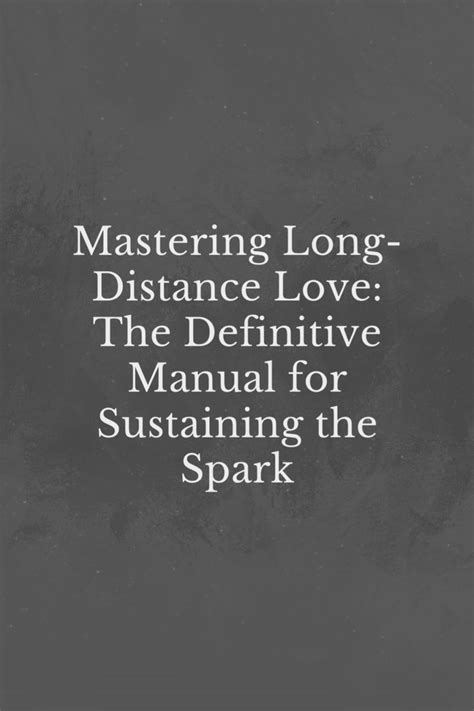 Mastering Long Distance Love The Definitive Manual For Sustaining The