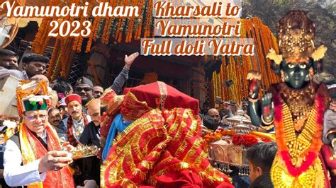 Yamunotri Yatra 2023 Kharsali To Yamunotri Doli Yatra Chardham