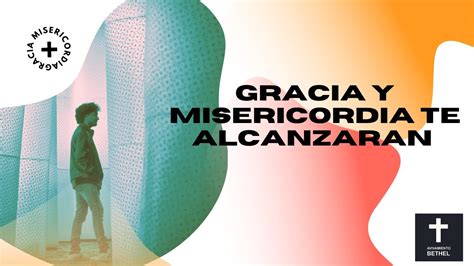 Gracia Y Misericordia Te Alcanzar N Youtube