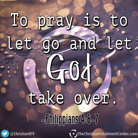 To Pray Is To Let Go And Let God Take Over Philippians 46 7