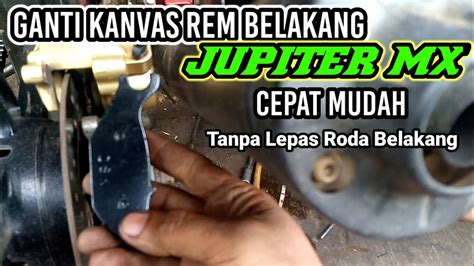 Mudah Cara Pasang Kanvas Rem Belakang Jupiter Mx Dan Vixion Youtube