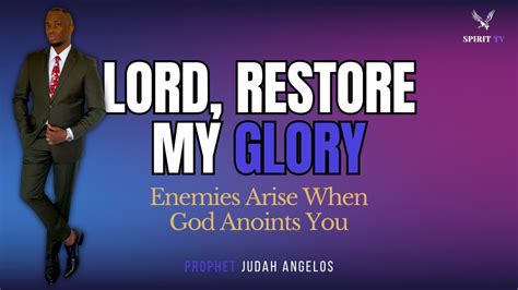 God Restore My Glory Enemies Come With Anointing Propheticword