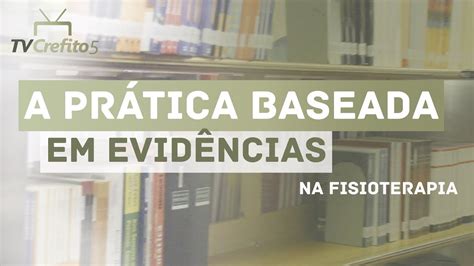 A Pr Tica Baseada Em Evid Ncias Na Fisioterapia Youtube