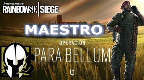 Maestro Operaci N Para Bellum Rainbow Six Siege Youtube