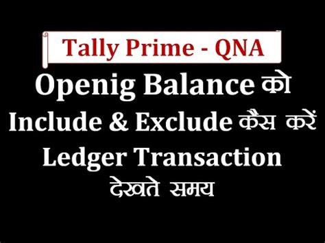 Tally Prime QNA How To Exclude Include Opening Balance In Ledger