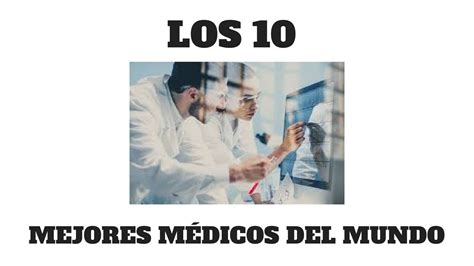 Los 10 Mejores Médicos Del Mundo Youtube