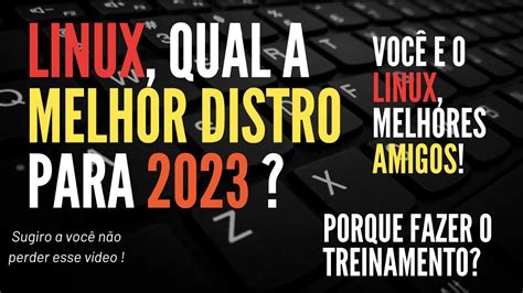 QUAL A MELHOR DISTRO LINUX PARA 2023 PORQUE DEVO CONHECER LINUX