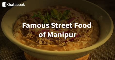 Must-Try 9 Famous Street Foods of Manipur