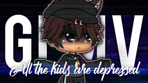 「gachalife」all The Kids Are Depressed Glmv Youtube