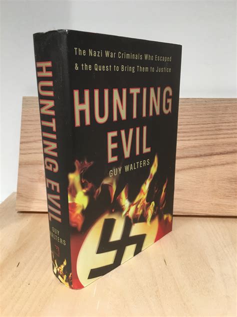 Hunting Evil The Nazi War Criminals Who Escaped And The Quest To Bring