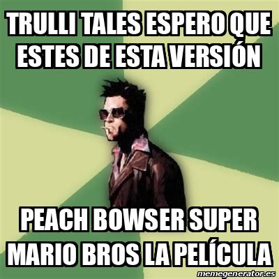 Meme Tyler Durden Trulli tales espero que estes de esta versión Peach