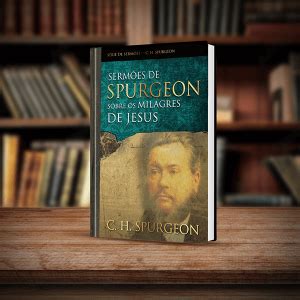 Sermoes De Spurgeon Sobre Os Milagres De Jesus Kippah Store Sua