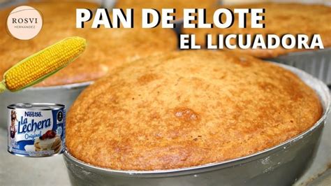 Receta De Pan De Elote En Licuadora Actualizado Noviembre