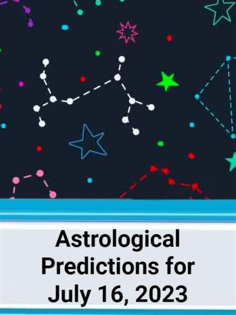 Astrological Predictions For July 16 2023