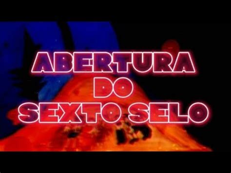 Apocalipse Abertura Do Sexto Selo Youtube