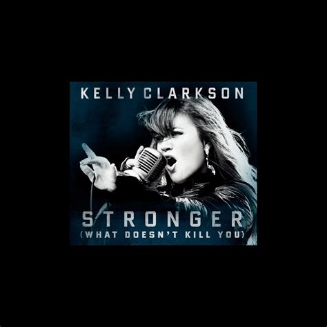 Stronger What Doesn T Kill You Single By Kelly Clarkson On Apple Music