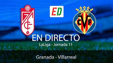 Granada Villarreal Resultado Resumen Y Goles Estadio Deportivo