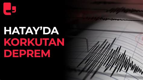 Hatay da son dakika deprem Korkutan deprem için AFAD ve Kandilli den