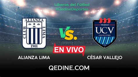 Alianza Lima Vs César Vallejo En Vivo Horarios Y Canales Tv Dónde Ver El Partido Por La Liga 1