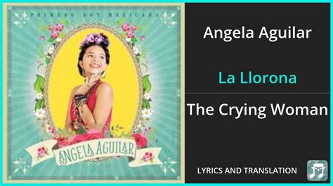 Angela Aguilar La Llorona Lyrics English Translation Spanish And