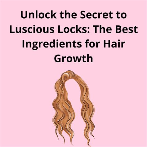 Unlock The Secret To Luscious Locks The Best Ingredients For Hair Growth