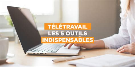 TÉlÉtravail 5 Outils Indispensables Pour être Efficace Comeeti