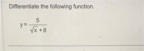 Solved Differentiate The Following Function Y 5x2 8