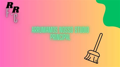 Arrumamos nosso Studio principal engraçado humor faxina YouTube