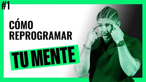 Desbloquea El Potencial De Tu Mente Cómo Reprogramar Tu Mente Youtube