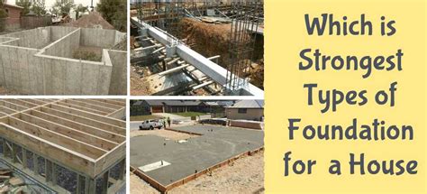 What Is The Strongest Foundation For A House? Exploring The Best Foundation Options For Your Home