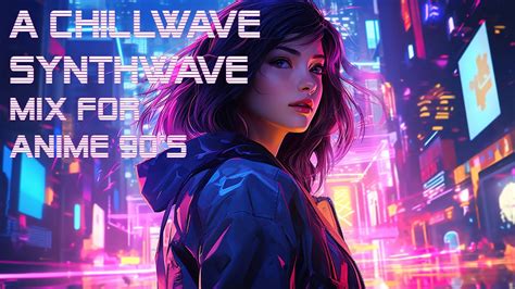 A Chillwave Synthwave Mix For Anime S Synthwave Chillwave