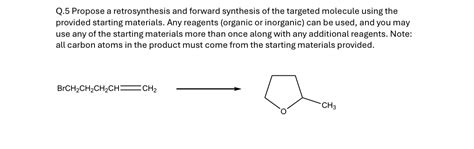 Solved Q 5 Propose A Retrosynthesis And Forward Synthesis Chegg