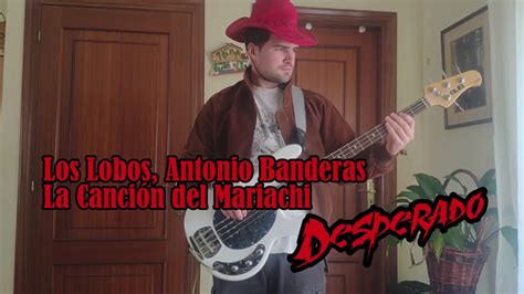 Los Lobos Antonio Banderas Canci N Del Mariachi Desperado Bass