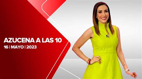 Azucena A Las 10 Milenio Noticias 16 De Mayo De 2023 Youtube