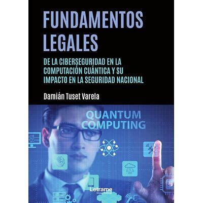 Fundamentos Legales De La Ciberseguridad En La Computaci N Cu Ntica Y