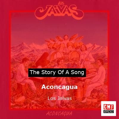 The Story And Meaning Of The Song Aconcagua Los Jaivas